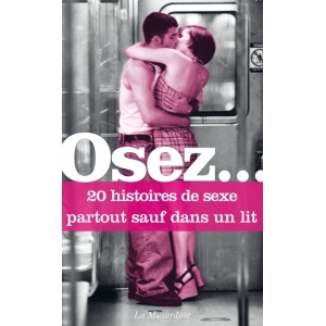 Osez... Osa raccontare 20 storie di sesso in qualsiasi posto tranne che a letto